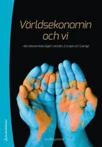 Världsekonomin och vi : det ekonomiska läget i världen, Europa och Sverige; Jan Bergstrand; 2014