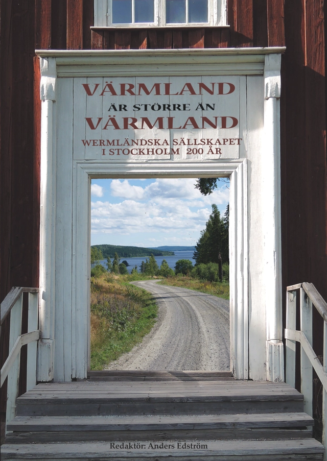 Värmland är större än Värmland : Wermländska sällskapet i Stockholm 200 år; Anders Edström; 2016
