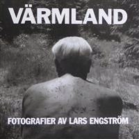 Värmland : fotografier av Lars Engström; Lars Engström; 2017