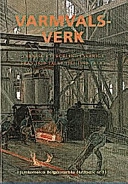 Varmvalsverk : teknisk utveckling i Sverige från 1870-talet till 1990-talet; Torsten Palm, John Bäckman, Otto Stjernquist, Jernkontoret; 1997