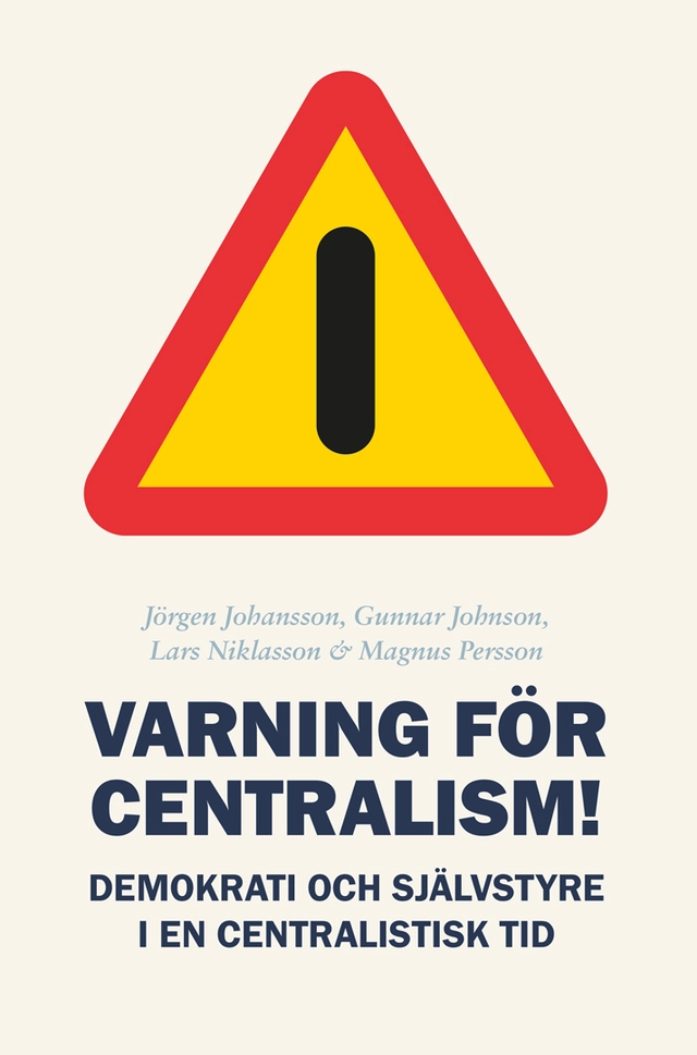 Varning för centralism!; Jörgen Johansson, Gunnar Johnson, Lars Niklasson, Magnus Persson; 2026