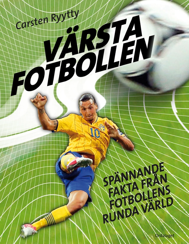Värsta fotbollen : spännande fakta från fotbollens runda värld; Carsten Ryytty; 2014