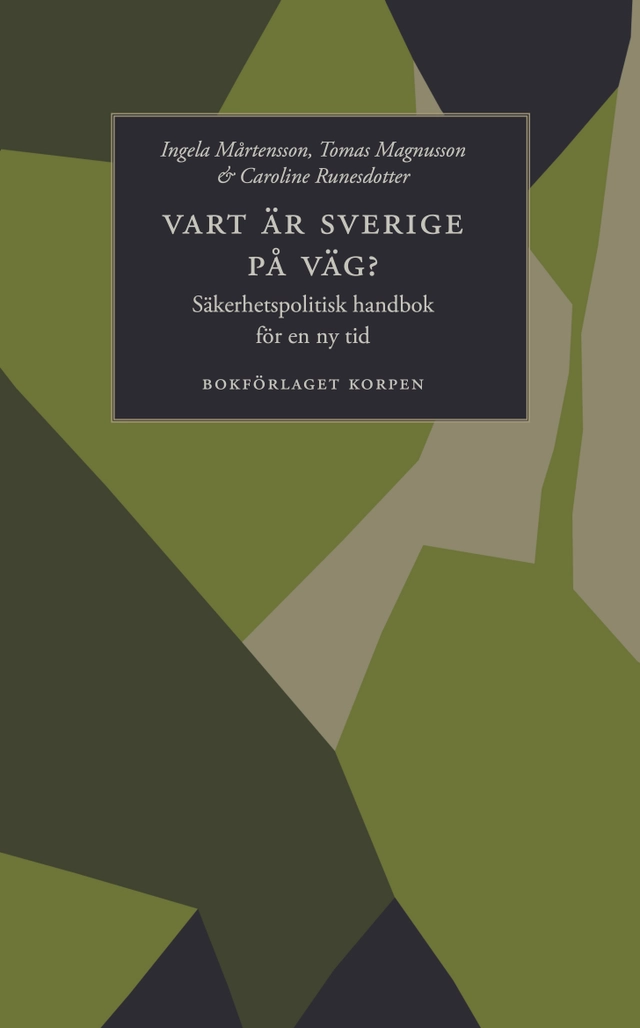Vart är Sverige på väg? Säkerhetspolitisk handbok för en ny tid; Ingela Mårtensson, Tomas Magnusson, Caroline Runesdotter; 2026