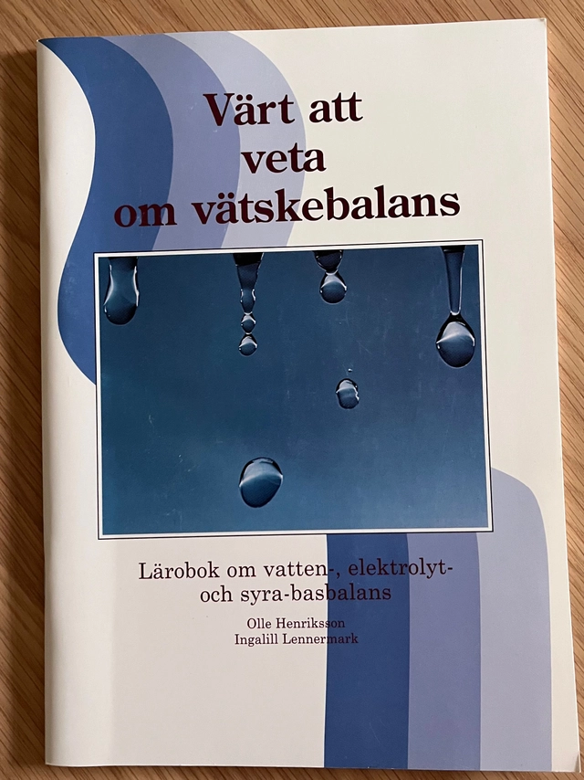 Värt att veta om vätskebalans : lärobok om vatten-, elektrolyt- och syra-basbalans; Olle Henriksson; 1989