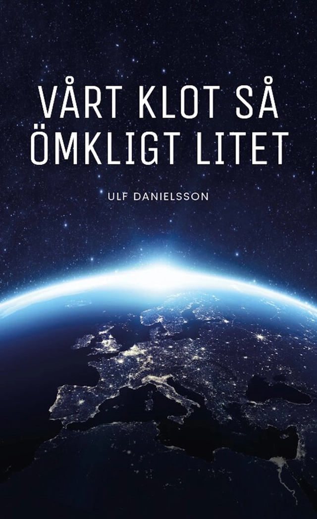 Vårt klot så ömkligt litet; Ulf Danielsson; 2018