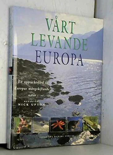 Vårt levande Europa : en upptäcktsfärd i Europas mångskiftande natur; Nick Upton, Sverre Sjölander; 1998