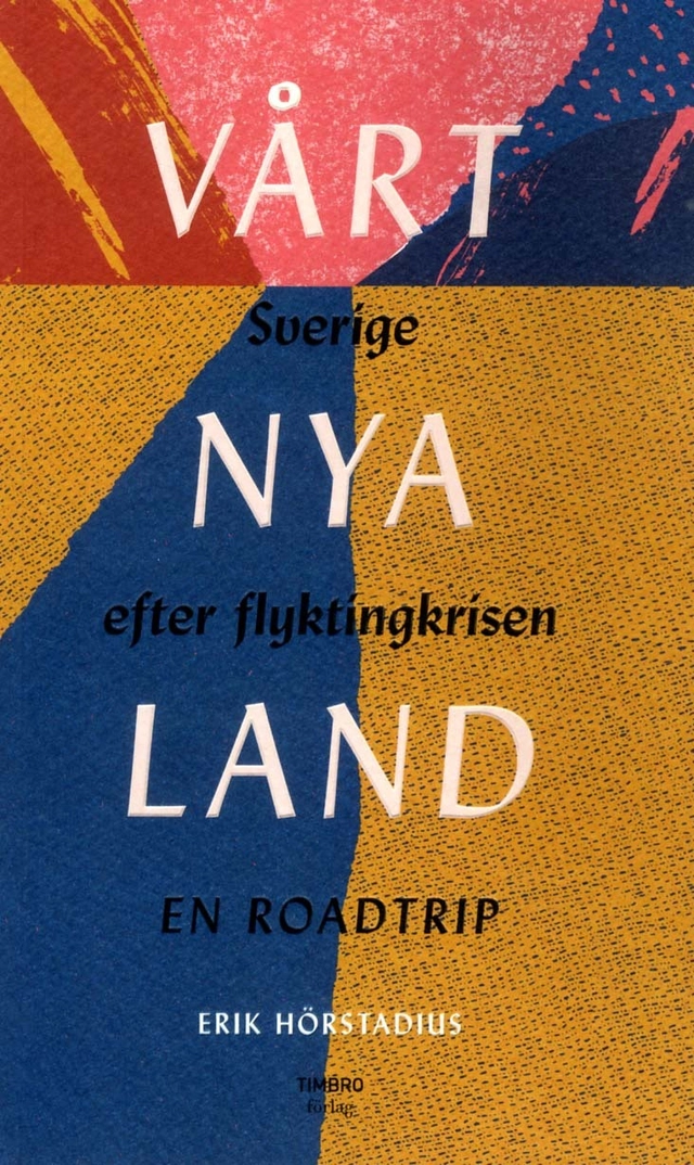 Vårt nya land : Sverige efter flyktingkrisen; Erik Hörstadius; 2018