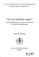 Vart tar politiken vägen? : om individualisering, reflexivitet och görbarhet i det politiska engagemanget; Adrienne Sörbom; 2002