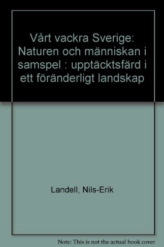 Vårt vackra Sverige : naturen och människan i samspel - upptäcktsfärd i ett föränderligt landskap; Nils-Erik Landell; 1978