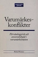 Varumärkeskonflikter : Förväxlingsrisk och anseendeskydd i varumärkesrätten; Richard Wessman; 2002