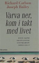 Varva ner, kom i takt med livet; Richard Carlson; 2000