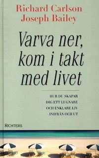 Varva ner, kom i takt med livet; Richard Carlson; 2001