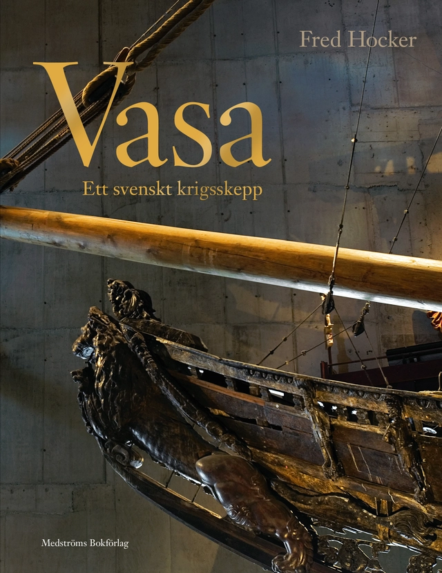 Vasa; Fred Hocker, Klas Helmerson, Vasamuseet/Statens Maritima museer; 2011