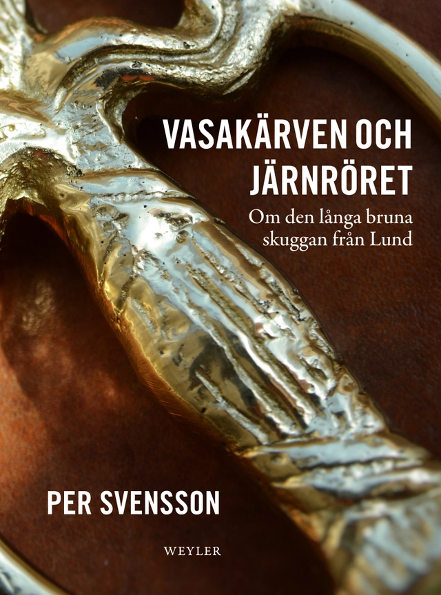 Vasakärven och järnröret : om den långa bruna skuggan från Lund; Per Svensson; 2014