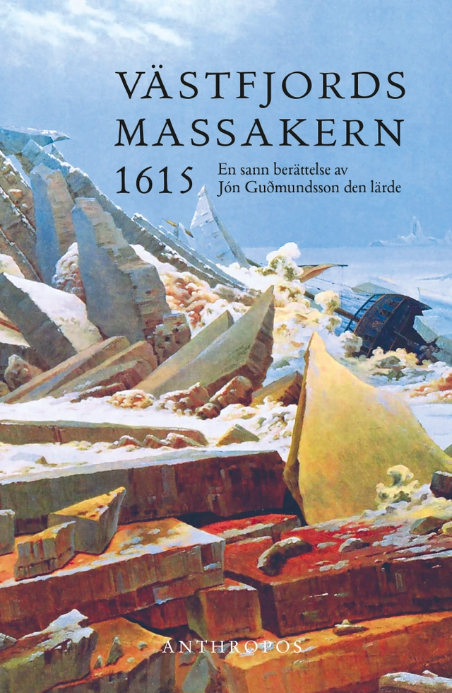 Västfjordsmassakern 1615 : en sann berättelse av Jón Guðmundsson den lärde; Jón Guðmundsson; 2024