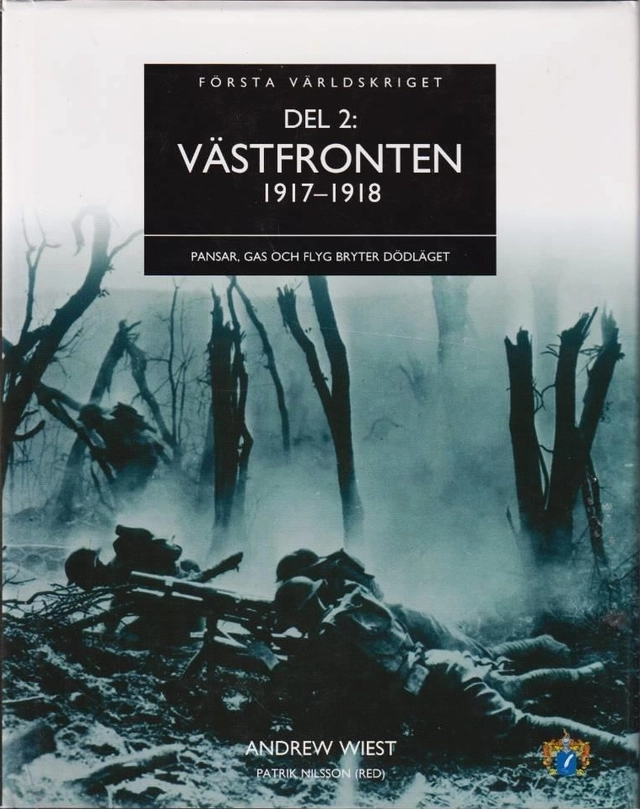 Västfronten 1917-1918 : pansar, gas och flyg bryter dödläget; Andrew Wiest, Staffan Olsson; 2008
