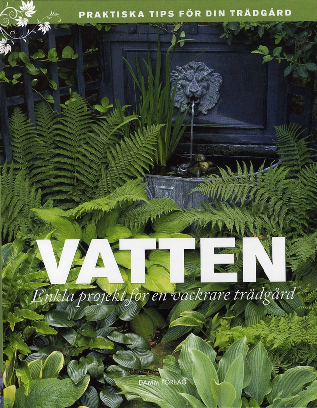Vatten : enkla projekt för en vackrare trädgård; Mark Winwood, Anita Sandberg; 2008