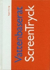 Vattenbaserat screentryck : en handbok; Ingvar Hurtig; 1992