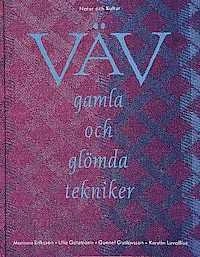 Väv - gamla och glömda tekniker : gamla och glömda tekniker; Mariana Eriksson, Ulla Getzmann, Gunnel Gustavsson, Kerstin Lovallius; 1993