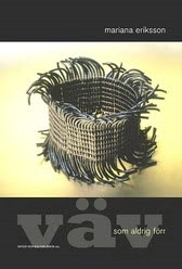 Väv som aldrig förr; Mariana Eriksson; 2005