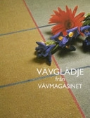 Vävglädje från vävmagasinet; Lillemor Johansson, Charlotta Bosson, Vävmagasinet; 2005