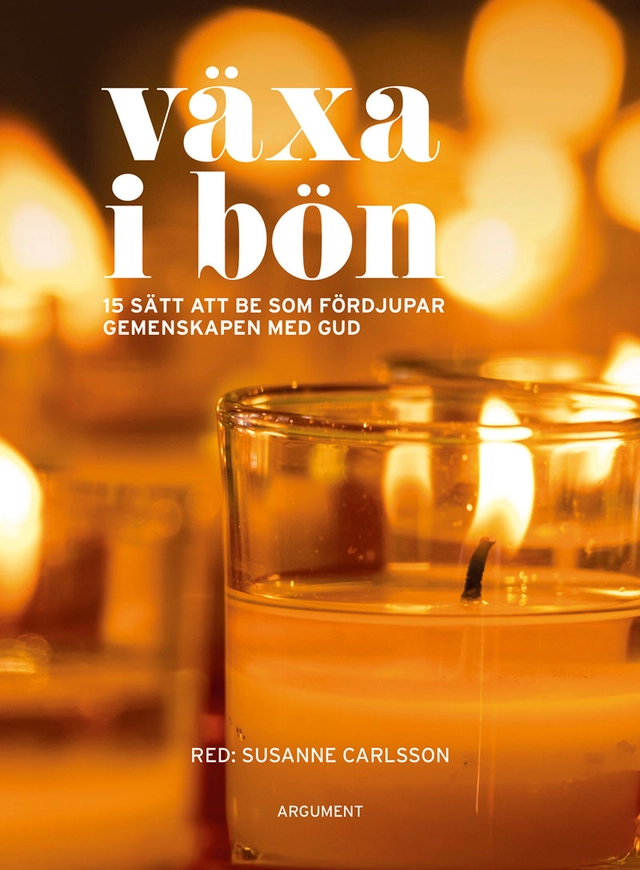 Växa i bön : 15 sätt att be som fördjupar gemenskapen med Gud; Susanne Carlsson; 2026