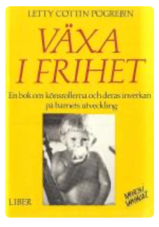 Växa i frihet : en bok om könsrollerna och deras inverkan på barnets utveckling; Letty Cottin Pogrebin; 1984