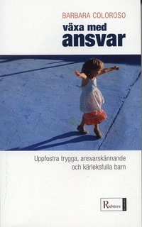 Växa med ansvar : uppfostra trygga, ansvarskännande och kärleksfulla barn; Barbara Coloroso; 2005