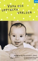 Växa och upptäcka världen : sju utvecklingssprång under barnets första levnadsår; Hetty van de Rijt, Frans X. Plooij, Mikael Heimann, Jan Jutte, Mia Ruthman; 1999