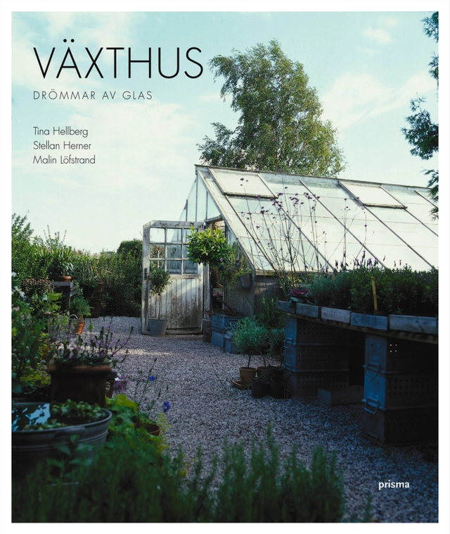 Växthus : drömmar av glas; Tina Hellberg, Malin Löfstrand; 2004