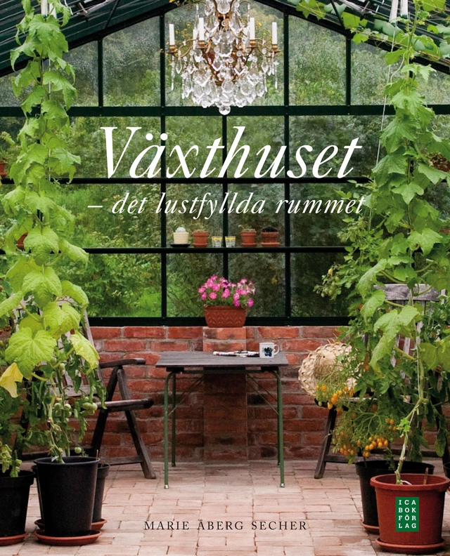 Växthuset : det lustfyllda rummet; Marie Åberg Secher; 2012