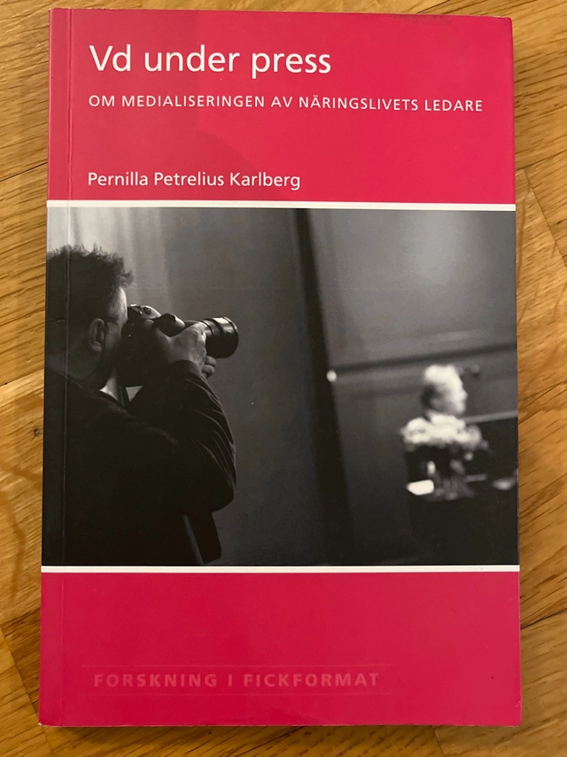 Vd under press : om medialiseringen av näringslivets ledare; Pernilla Petrelius Karlberg; 2008
