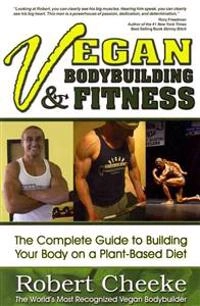Vegan bodybuilding & fitness; Robert Cheeke; 2010