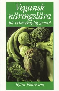 Vegansk näringslära på vetenskaplig grund; Björn Pettersson; 2000