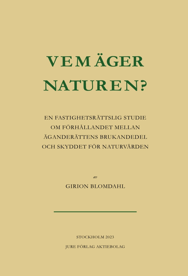 Vem äger naturen? : en fastighetsrättslig studie om förhållandet mellan äganderättens brukandedel och skyddet för naturvärden; Girion Blomdahl; 2023