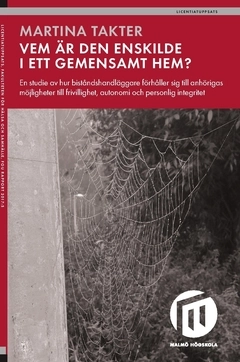 Vem är den enskilde i ett gemensamt hem? : en studie av hur biståndshandläggare förhåller sig till anhörigas möjligheter till frivillighet, autonomi och personlig integritet; Martina Takter; 2018