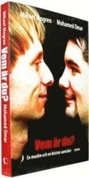Vem är du? : en muslim och en kristen samtalar; Mikael Mogren, Mohamed Omar; 2008