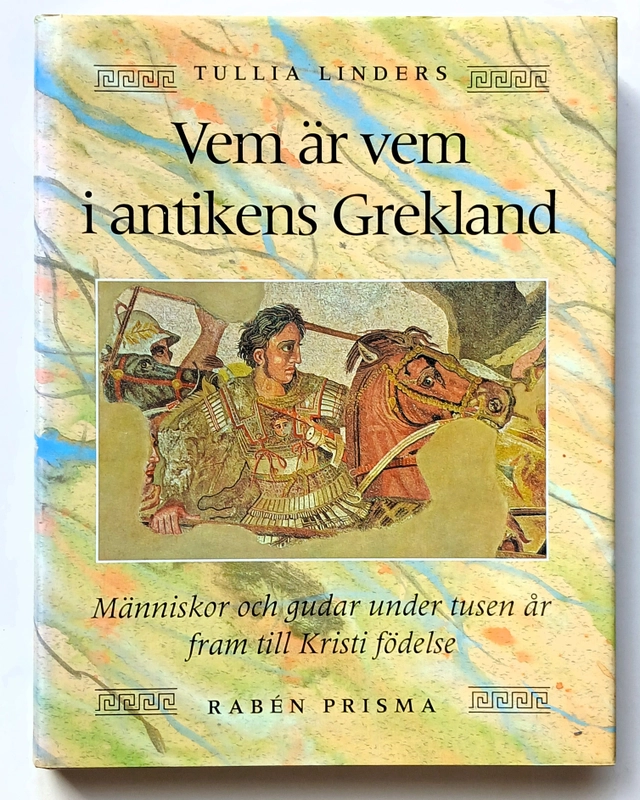 Vem är vem i antikens Grekland : Människor och gudar under tusen år fram till Kristi födelse; Tullia Linders; 1995
