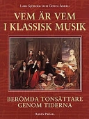 Vem är vem i klassisk musik : berömda tonsättare genom tiderna; Lars Sjöberg, Gösta Åberg; 1997