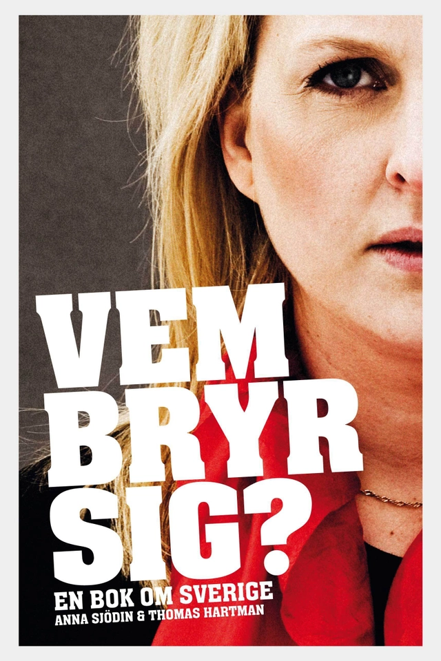 Vem bryr sig? : en bok om Sverige; Anna Sjödin, Thomas Hartman; 2010