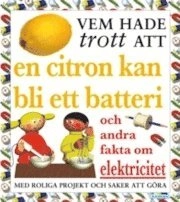 Vem hade trott att en citron kan bli ett batteri; Helen Taylor; 2008