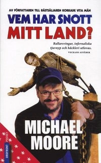 Vem har snott mitt land?; Michael Moore; 2005