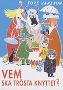 Vem ska trösta knyttet?; Tove Jansson; 2004
