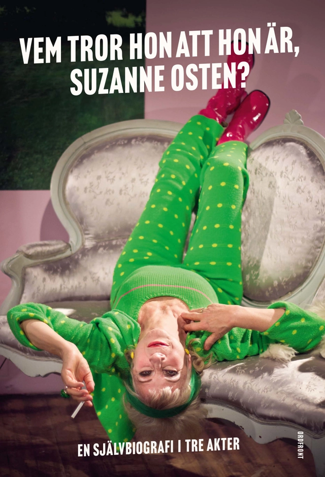 Vem tror hon att hon är, Suzanne Osten? : en självbiografi i tre akter; Suzanne Osten; 2021