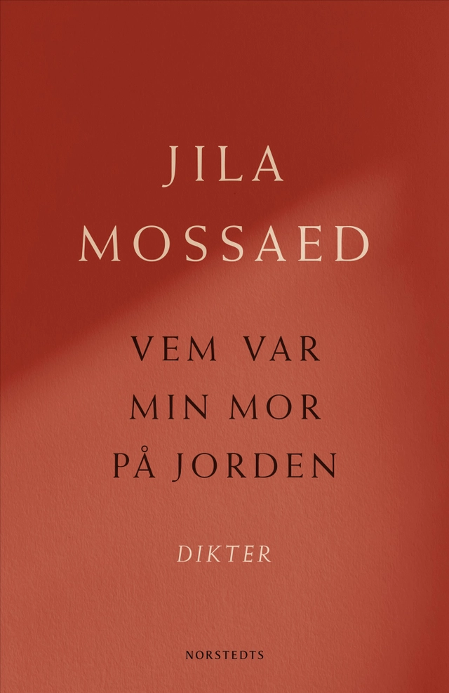 Vem var min mor på jorden : Dikter; Jila Mossaed; 2025