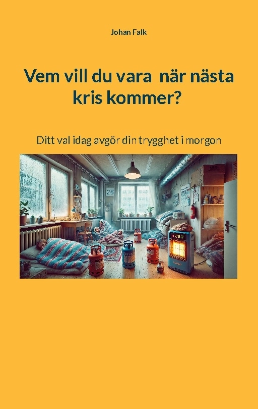 Vem vill du vara  när nästa kris kommer? : ditt val idag avgör din trygghet; Johan Falk; 2025