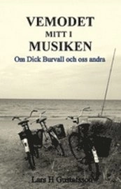 Vemodet mitt i musiken : om Dick Burvall och oss andra; Lars H. Gustafsson; 2011