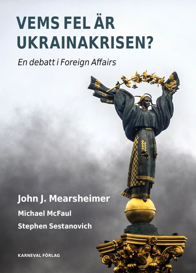 Vems fel är Ukrainakrisen?; John J. Mearsheimer, Michael McFaul, Stephen Sestanovich; 2014