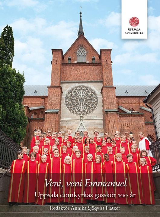 Veni, veni Emmanuel. Uppsala domkyrkas gosskör 100 år.; Annika Sjöqvist Platzer; 2020