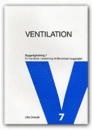 Ventilation : en handbok i anslutning till Boverkets byggregler; Ulla Orestål; 2008